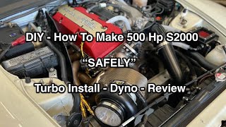 DIY - How To Make 500 Hp S2000 - Turbo Install - Dyno - Review