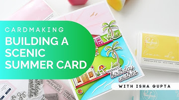 Step-By-Step: Build a Scenic Summer Card with Isha Gupta