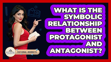 What Is The Symbolic Relationship Between Protagonist And Antagonist? - Fictional Journeys