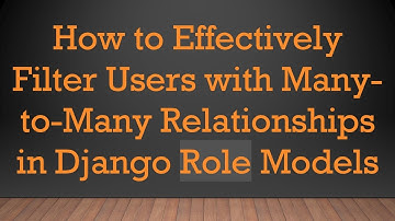How to Effectively Filter Users with Many-to-Many Relationships in Django Role Models