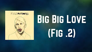 Foals - Big Big Love (Lyrics)