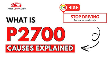 What is P2700 : Engine Error Code Causes Explained