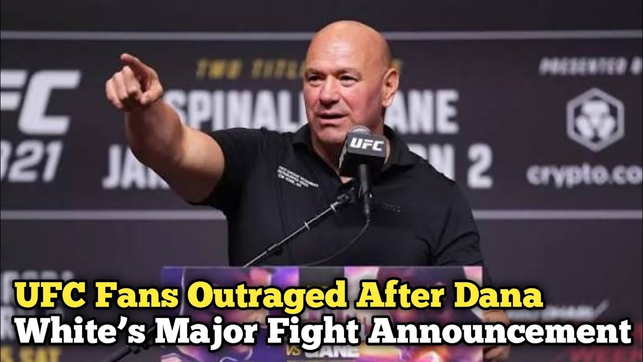 UFC Fans Outraged After Dana White’s ‘Major Fight Announcement’