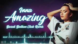 Inna - Amazing ( Burak Balkan Club Remix )