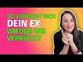 So vermisst dich dein Ex wieder wie verrückt - 5 wirkungsvolle Strategien | Petra Fürst