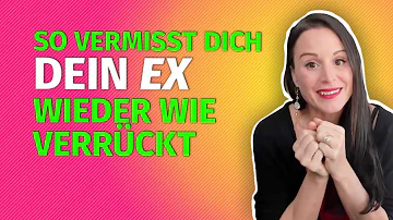 Wie mache ich mein Ex verrückt nach mir?