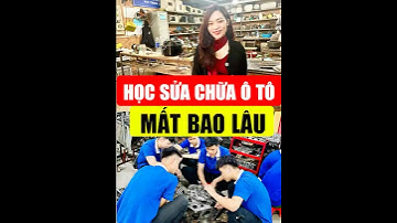 Học nghề sửa chữa ô tô mất bao lâu 2025 ?