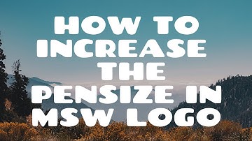 how to increase the pensize in msw logo