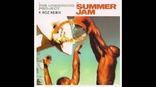 The Underdog Project - Summer Jam (K Roz Remix)