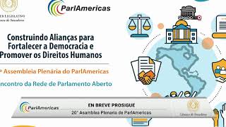 20° Asamblea Plenaria de ParlAmericas 8° y Encuentro de la Red de Parlamento Abierto - 09-05-2024