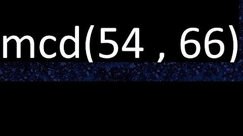 mcd 54 y 66 , maximo comun divisor , mcd(54 , 66) como se halla , ejemplos
