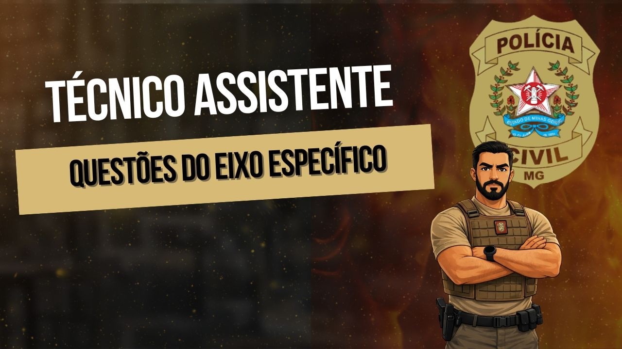 Aula 03  - Resolvendo exercícios - Eixo específico - Técnico Assistente da PCMG