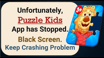 How To Fix Unfortunately, Puzzle Kids App has stopped | Keeps Crashing Problem in Android