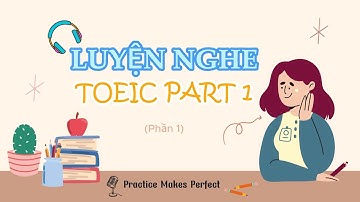 TOEIC | Luyện nghe TOEIC Part 1 #01 (có đáp án) | Practice Makes Perfect!
