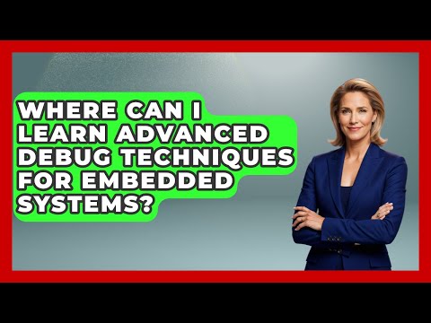 Where Can I Learn Advanced Debug Techniques for Embedded Systems? | Learn To Troubleshoot News