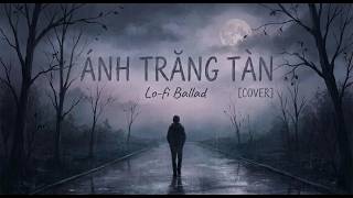 Ánh Trăng Tàn - (Nhạc Hoa lời Việt – lời Việt: Minh Khang) | Gác Xép Chill