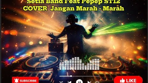 Setia Band Feat Pepep ST12 - Jangan Marah - Marah COVER #djviral #tiktokviral