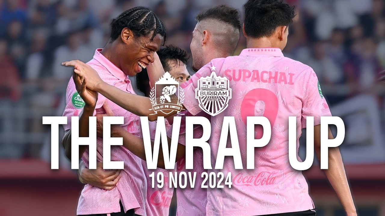 THE WRAP UP (FA-64) ROI-ET PB UNITED 0-4 BURIRAM UNITED