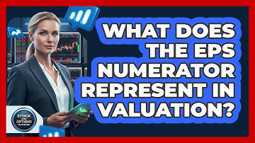 What Does The EPS Numerator Represent In Valuation?