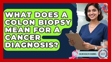What Does A Colon Biopsy Mean For A Cancer Diagnosis? - Colon Health Channel