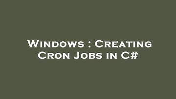 Windows : Creating Cron Jobs in C#
