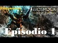 Bioshock Remastered episodio 1