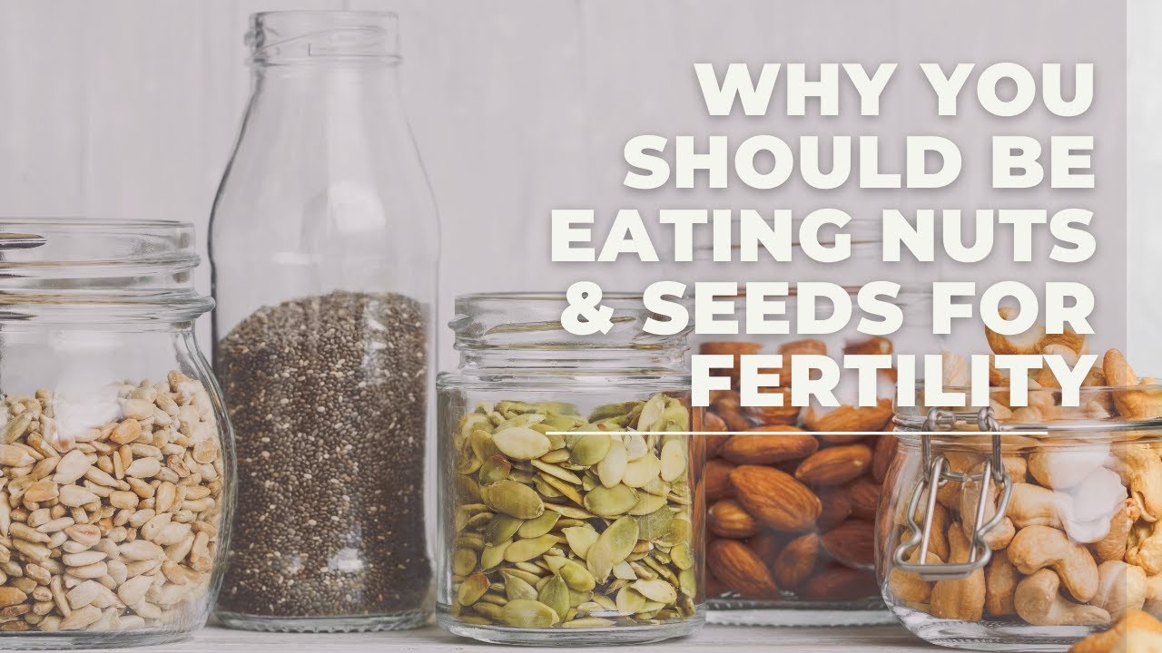 Why You Should Be Eating Nuts & Seeds For Fertility Health YouTube