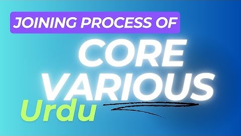 CORE VARIOUS JOINING PROCESS URDU