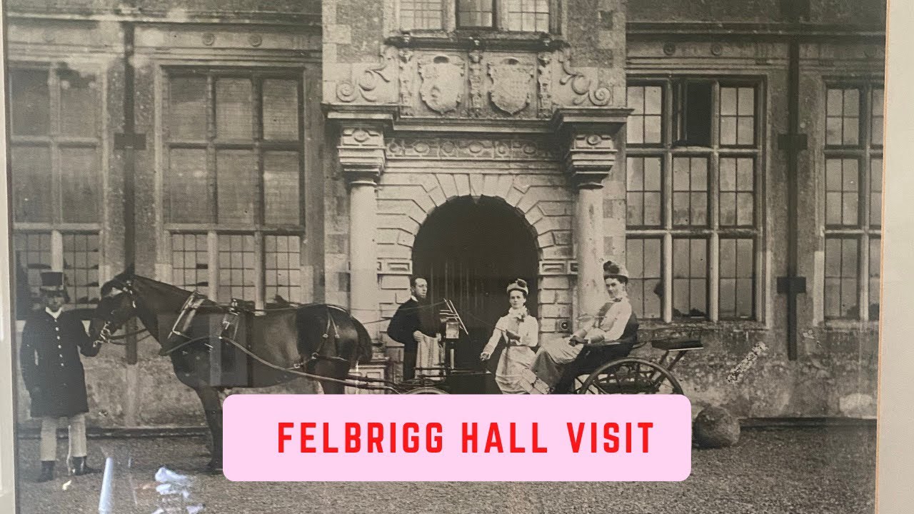 Felbrigg Hall - our visit & stories of the interesting folk who once lived there.