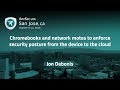 Chromebooks and network motes to enforce security posture from the device to the cloud - Jon Debonis