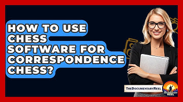 How To Use Chess Software For Correspondence Chess? - The Documentary Reel