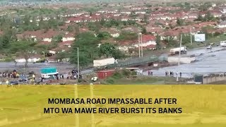 Mombasa Road impassable after Mto wa Mawe River breaks its banks
