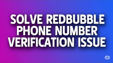 SOLVE REDBUBBLE PHONE NUMBER VERIFICATION ISSUE 2025   FULL GUIDE
