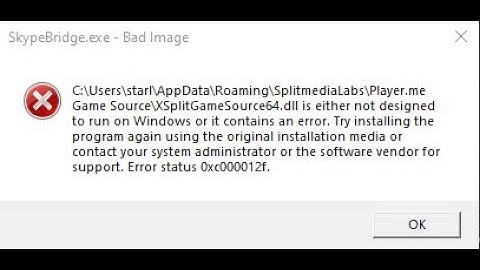 SkypeBridge - Bad Image, Player me, XSplitGameSource64 dll, Error status: 0xc000012f fix