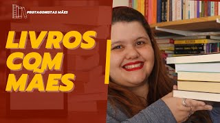 LIVROS COM PROTAGONISTAS QUE SÃO MAES | Por Paixão