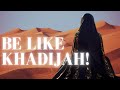 Be like khadijah ra 5 islamic ways to achieve her greatness