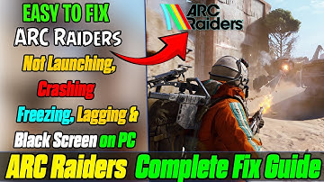 🔧 Fix ARC Raiders Not Launching, Crashing, Freezing & Black Screen Issues on PC (Full Guide 2025) ✅