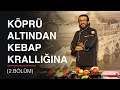 KÖPRÜ ALTINDAN KEBAP KRALLIĞINA | BEDRİ USTA'NIN HİKÂYESİ (2.Bölüm)