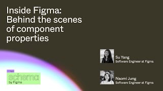 Inside Figma: Behind the scenes of component properties - Su Yang, Naomi Jung
