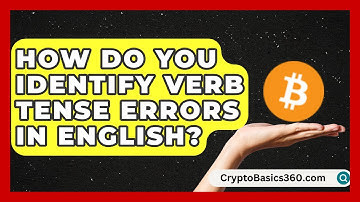 How Do You Identify Verb Tense Errors in English? | Lexicon Lounge