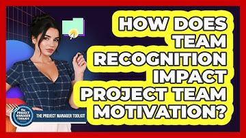 How does team recognition impact project team motivation?