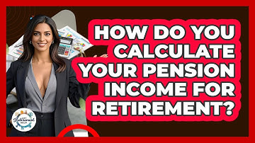 How Do You Calculate Your Pension Income For Retirement? - Get Retirement Help