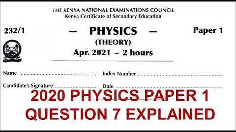 2020 KCSE PHYSICS PAPER 1 QUESTION 7
