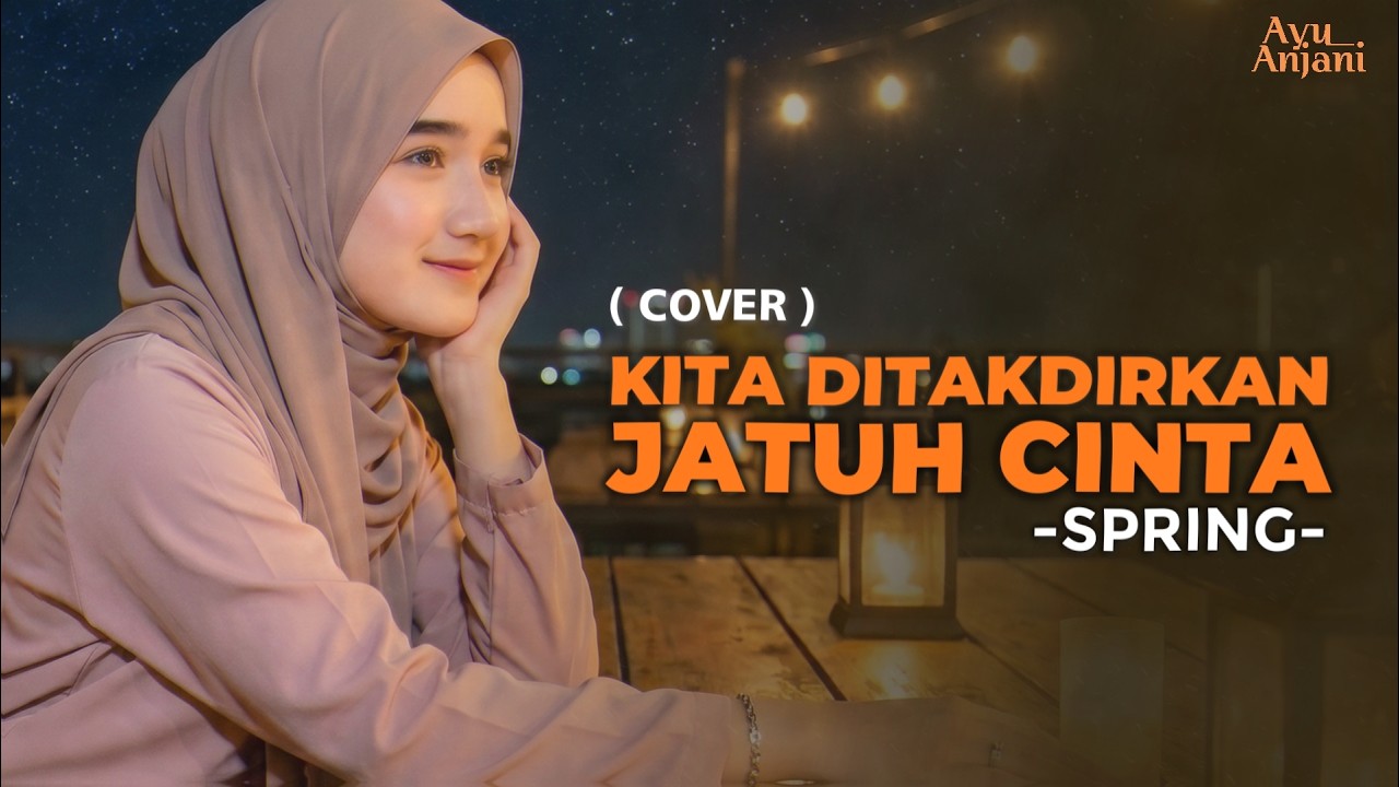 (Ini Versi Paling Menyentuh) KITA DITAKDIRKAN JATUH CINTA -SPRING |COVER BY AYU ANJANI
