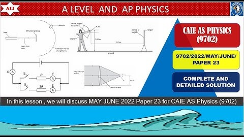 CIE A Level Physics Paper 2 - May June 2022 Paper 23-9702MJ2022P23-Complete and Detailed Solution