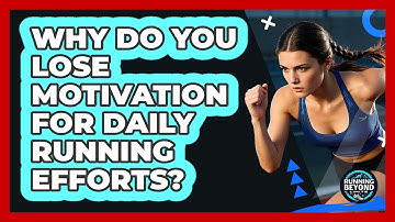 Why Do You Lose Motivation For Daily Running Efforts? - Running Beyond Limits