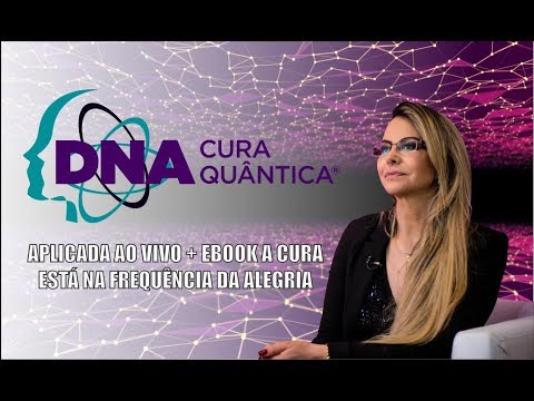 DNA – Cura Quântica® aplicada ao vivo + Ebook A Cura Está na Frequência da Alegria