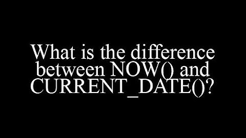 What is the difference between NOW() and CURRENT_DATE()?