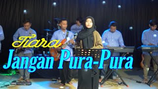 Jangan Pura-Pura  - Tiara (Cover Live)