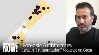 'Humanitarian Violence' in Gaza: Architect Eyal Weizman on Mapping Israel's 'Genocidal Campaign'